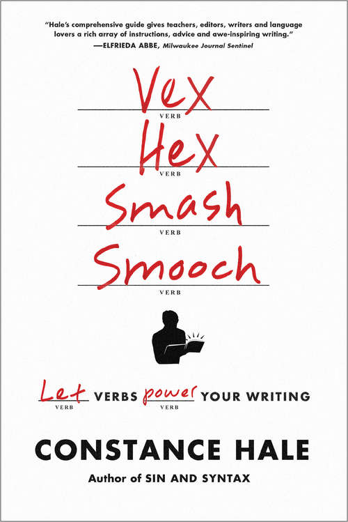 Book cover of Vex, Hex, Smash, Smooch: Let Verbs Power Your Writing