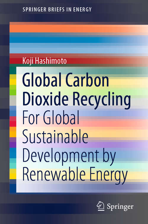 Book cover of Global Carbon Dioxide Recycling: For Global Sustainable Development by Renewable Energy (1st ed. 2019) (SpringerBriefs in Energy)