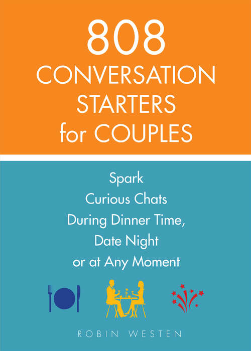 Book cover of 808 Conversation Starters for Couples: Spark Curious Chats During Dinner Time, Date Night or Any Moment