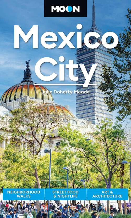 Book cover of Moon Mexico City: Neighborhood Walks, Street Food & Nightlife, Art & Architecture (Moon Latin America & Caribbean Travel Guide)