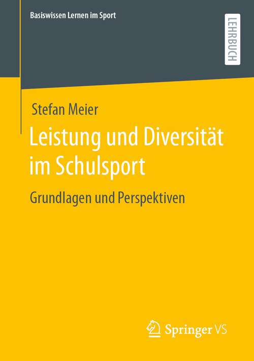 Book cover of Leistung und Diversität im Schulsport: Grundlagen und Perspektiven (1. Aufl. 2023) (Basiswissen Lernen im Sport)