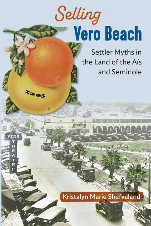 Book cover of Selling Vero Beach: Settler Myths in the Land of the Aís and Seminole (Florida in Focus)