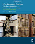 Key Terms and Concepts for Investigation: A Reference for Criminal, Private, and Military Investigators