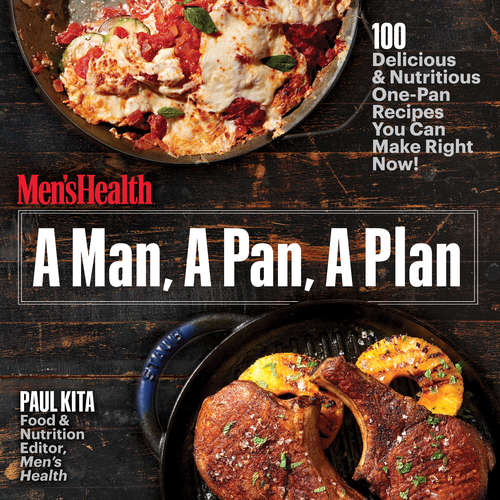 Book cover of A Man, A Pan, A Plan: 100 Delicious & Nutritious One-Pan Recipes You Can Make Right Now!