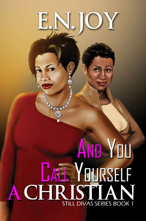 Book cover of And You Call Yourself A Christian (Still Divas Series Book One)