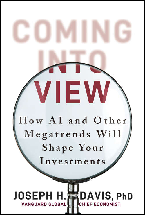 Book cover of Coming into View: How AI and Other Megatrends Will Shape Your Investments