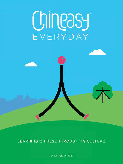 Book cover of Chineasy Everyday: Learning Chinese Through Its Culture