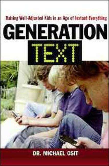 Book cover of Generation Text: Raising Well-Adjusted Kids in an Age of Instant Everything