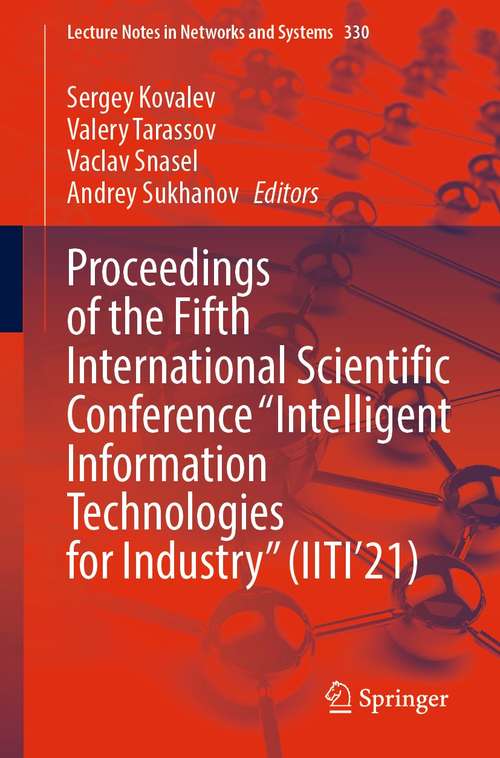 Proceedings of the Fifth International Scientific Conference “Intelligent Information Technologies for Industry” (Lecture Notes in Networks and Systems #330)