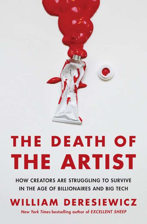 Book cover of The Death of the Artist: How Creators Are Struggling to Survive in the Age of Billionaires and Big Tech
