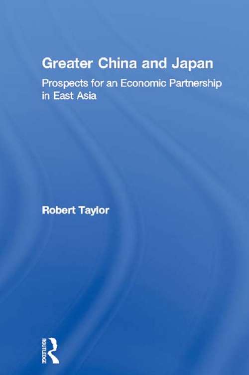 Book cover of Greater China and Japan: Prospects for an Economic Partnership in East Asia (The University of Sheffield/Routledge Japanese Studies Series)