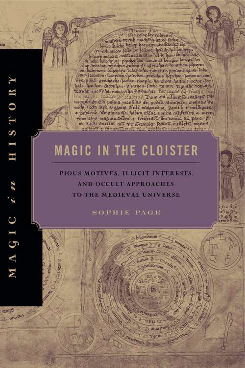 Book cover of Magic in the Cloister: Pious Motives, Illicit Interests, and Occult Approaches to the Medieval Universe (Magic in History)