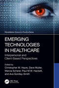 Emerging Technologies in Healthcare: Interpersonal and Client Based Perspectives (Rehabilitation Science in Practice Series)