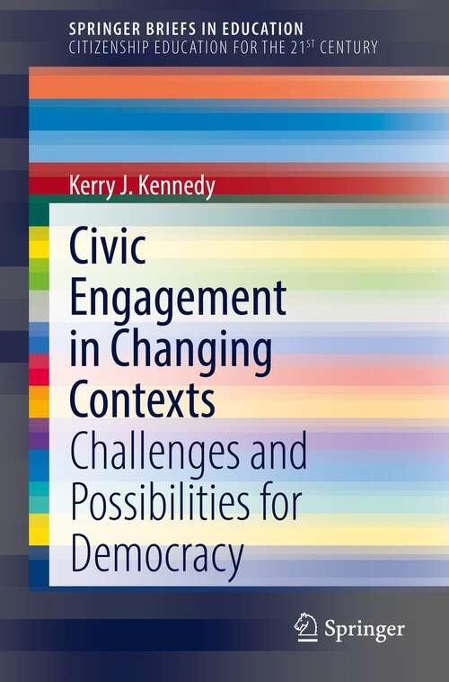 Civic Engagement in Changing Contexts: Challenges and Possibilities for Democracy (SpringerBriefs in Education)