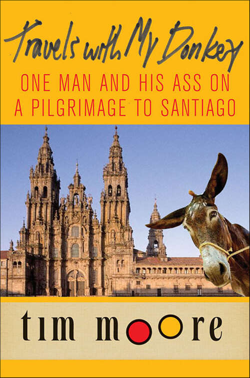 Book cover of Travels with My Donkey: One Man and His Ass on a Pilgrimage to Santiago