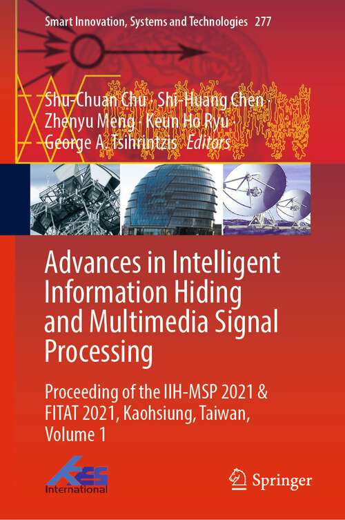 Advances in Intelligent Information Hiding and Multimedia Signal Processing: Proceeding of the IIH-MSP 2021 & FITAT 2021, Kaohsiung, Taiwan, Volume 1 (Smart Innovation, Systems and Technologies #277)