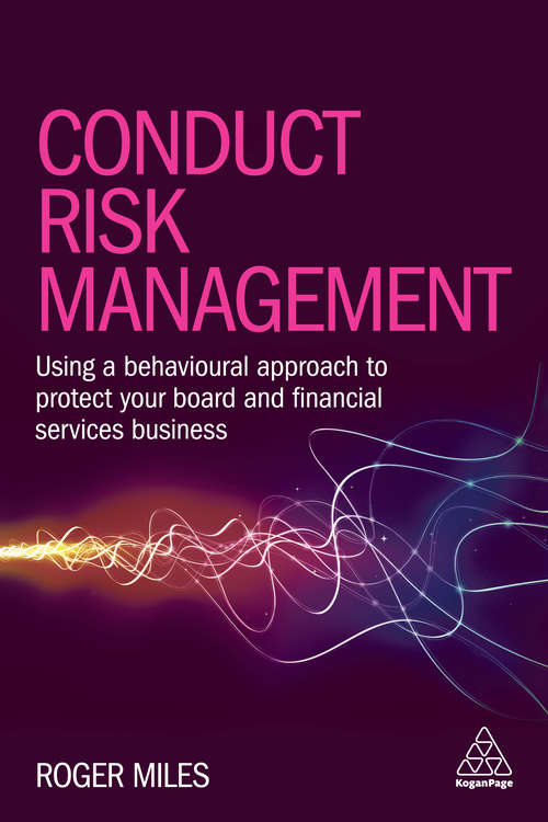 Book cover of Conduct Risk Management: Using a Behavioural Approach to Protect Your Board and Financial Services Business
