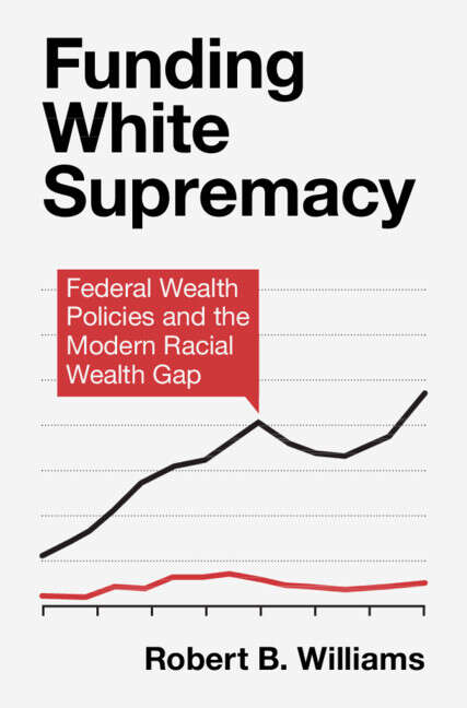 Book cover of Funding White Supremacy: Federal Wealth Policies and the Modern Racial Wealth Gap (Cambridge Studies in Stratification Economics: Economics and Social Identity)