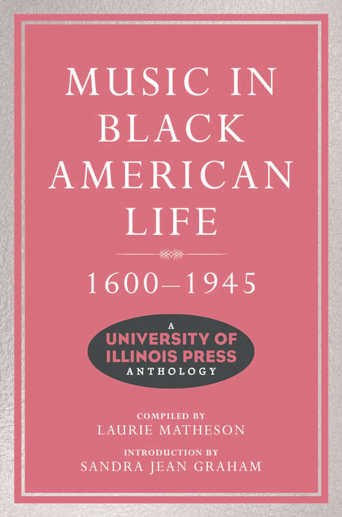Music in Black American Life, 1600-1945: A University of Illinois Press Anthology (Music in American Life)