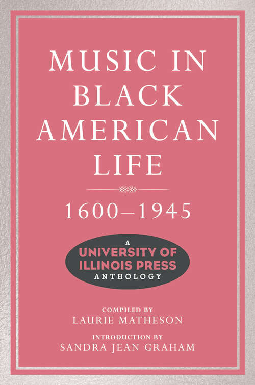 Music in Black American Life, 1600-1945: A University of Illinois Press Anthology (Music in American Life)