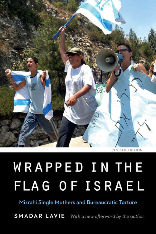 Book cover of Wrapped in the Flag of Israel: Mizrahi Single Mothers and Bureaucratic Torture, Revised Edition (Expanding Frontiers: Interdisciplinary Approaches to Studies of Women, Gender, and Sexuality)