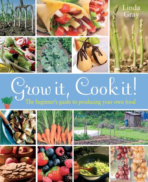 Book cover of Grow It, Cook It!: The Beginner's Guide to Producing Your Own Food