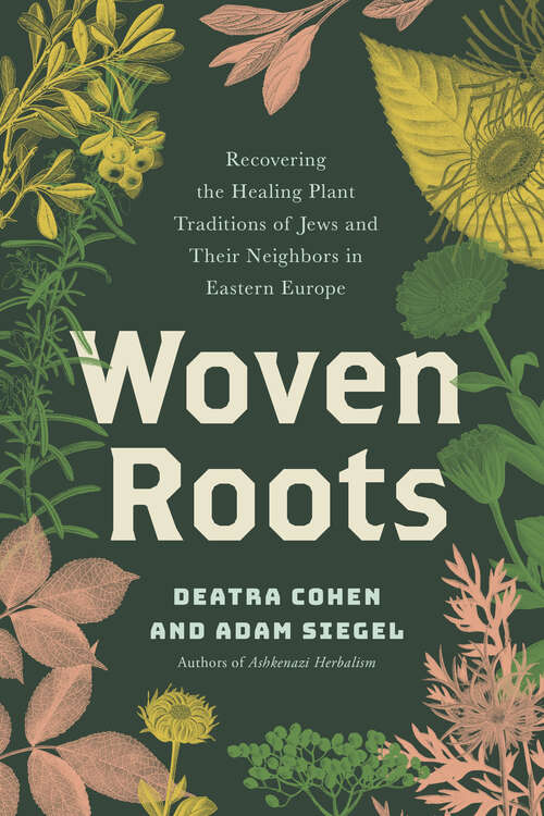 Book cover of Woven Roots: Recovering the Healing Plant Traditions of Jews and Their Neighbors in Eastern Europe