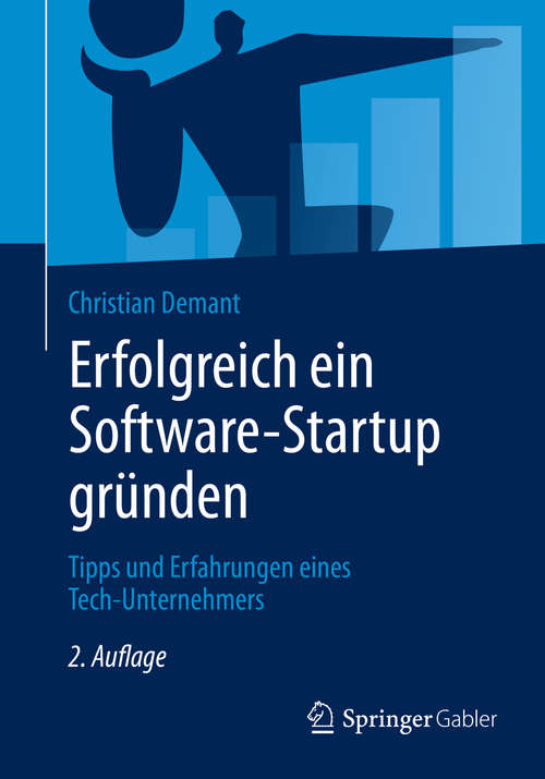Book cover of Erfolgreich ein Software-Startup gründen: Tipps und Erfahrungen eines Tech-Unternehmers (2. Aufl. 2020)