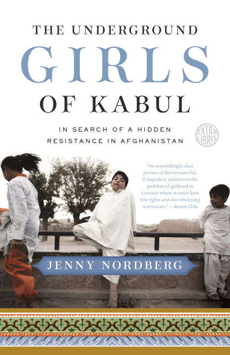 Book cover of The Underground Girls of Kabul: In Search of a Hidden Resistance in Afghanistan