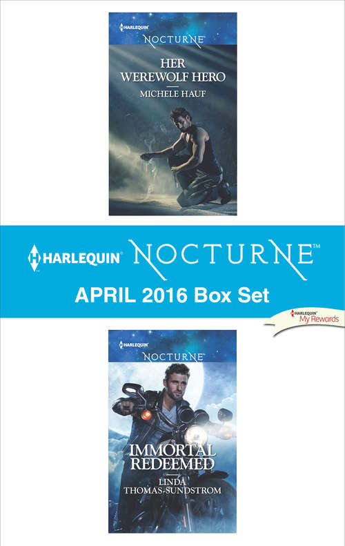 Harlequin Nocturne April 2016 Box Set: Her Werewolf Hero\Immortal Redeemed