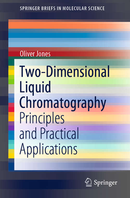 Two-Dimensional Liquid Chromatography: Principles and Practical Applications (SpringerBriefs in Molecular Science)