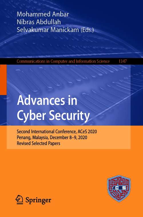 Book cover of Advances in Cyber Security: Second International Conference, ACeS 2020, Penang, Malaysia, December 8-9, 2020, Revised Selected Papers (1st ed. 2021) (Communications in Computer and Information Science #1347)