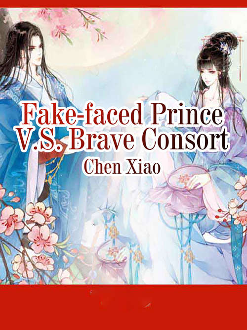 Fake-faced Prince V.S. Brave Consort: Volume 1 (Volume 1 #1)