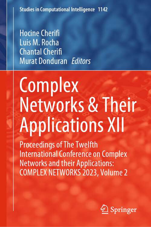 Book cover of Complex Networks & Their Applications XII: Proceedings of The Twelfth International Conference on Complex Networks and their Applications: COMPLEX NETWORKS 2023, Volume 2 (2024) (Studies in Computational Intelligence #1142)