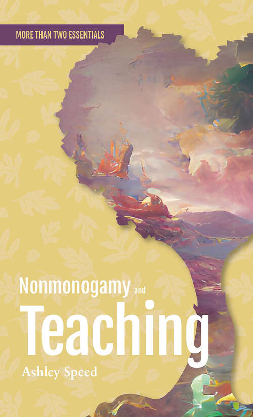 Book cover of Nonmonogamy and Teaching: A More Than Two Essentials Guide (More Than Two Essentials)