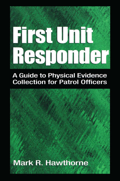 Book cover of First Unit Responder: A Guide to Physical Evidence Collection for Patrol Officers