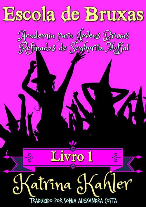 Book cover of Escola de Bruxas Livro 1  Academia para Jovens Bruxas Refinadas de Senhorita Moffat