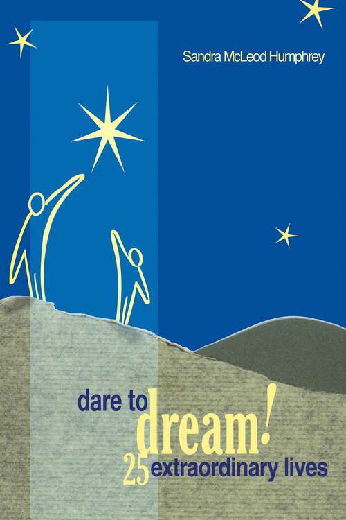 Book cover of Dare To Dream!: 25 Extraordinary Lives