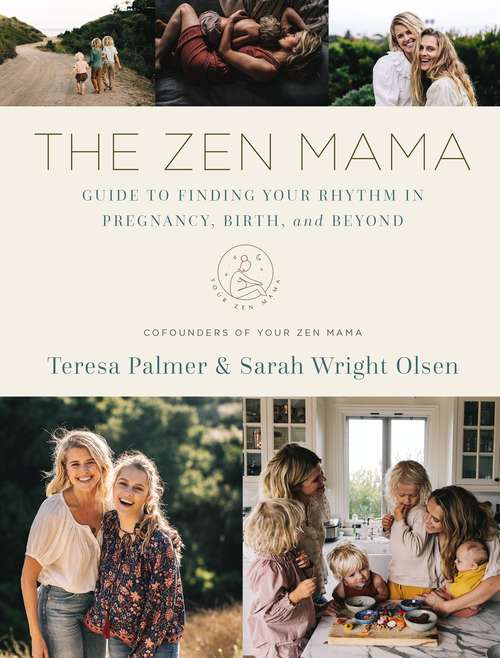 The Zen Mama Guide to Finding Your Rhythm in Pregnancy, Birth, and Beyond the: Finding Your Path Through Pregnancy, Birth, And Beyond