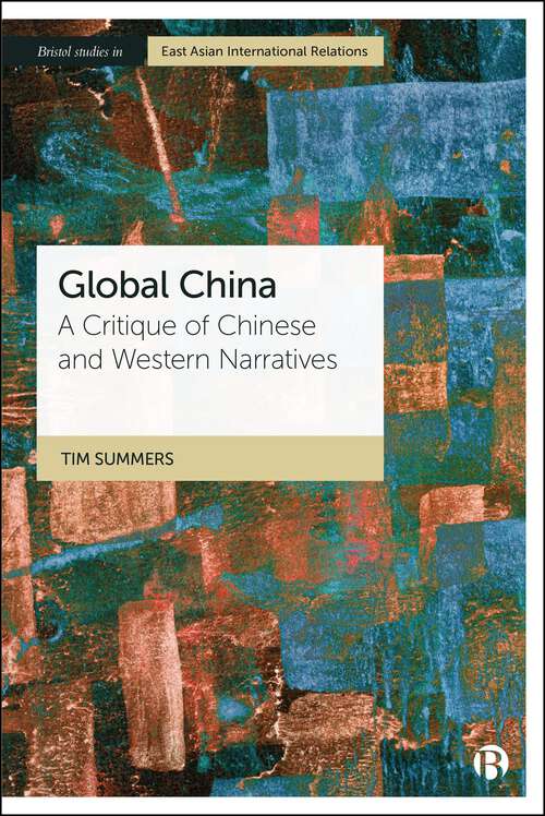 Book cover of Global China: A Critique of Chinese and Western Narratives (First Edition) (Bristol Studies in East Asian International Relations)