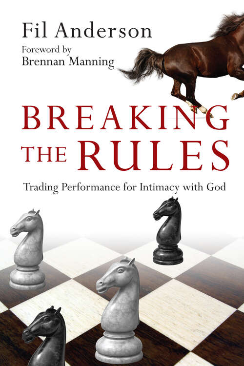 Book cover of Breaking the Rules: Trading Performance for Intimacy with God