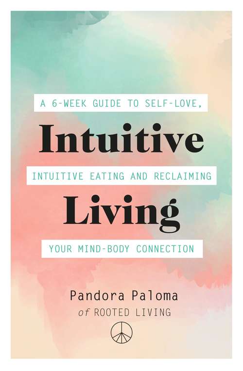 Book cover of Intuitive Living: A 6-week guide to self-love, intuitive eating and reclaiming your mind-body connection
