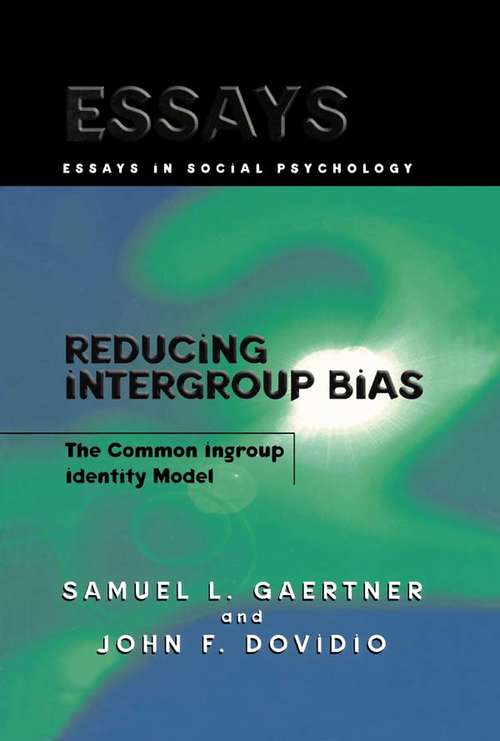 Reducing Intergroup Bias: The Common Ingroup Identity Model (Essays in Social Psychology)