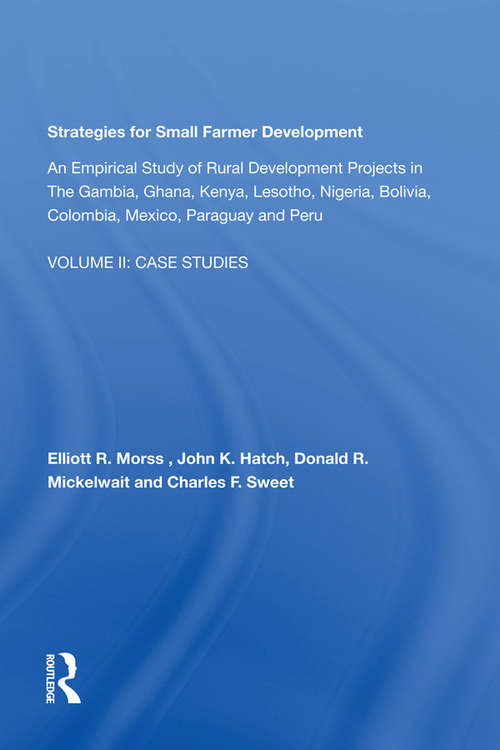 Strategies For Small Farmer Development: An Empirical Study Of Rural Development Projects In The Gambia, Ghana, Kenya, Lesotho, Nigeria, Bolivia, Columbia, Mexico, Paraguay And Peru