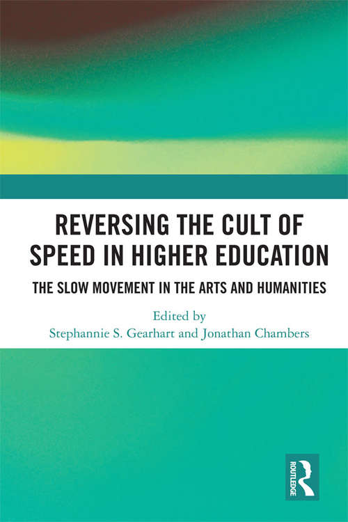 Reversing the Cult of Speed in Higher Education: The Slow Movement in the Arts and Humanities