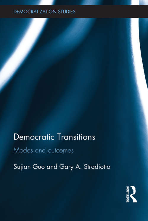 Democratic Transitions: Modes and Outcomes (Democratization Studies)