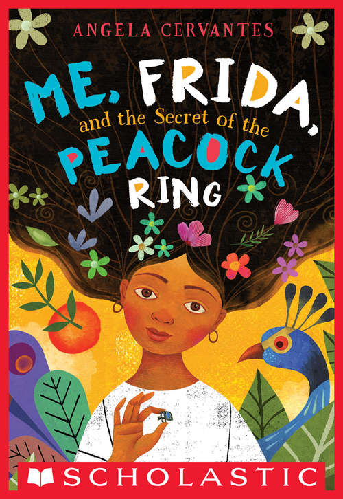 Book cover of Me, Frida, and the Secret of the Peacock Ring (Scholastic Press Novels)