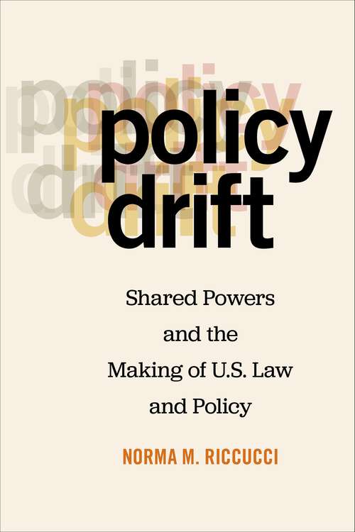Book cover of Policy Drift: Shared Powers and the Making of U.S. Law and Policy