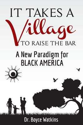 Book cover of It Takes A Village To Raise The Bar: A New Paradigm For Black America
