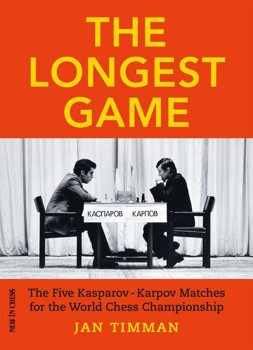 Book cover of The Longest Game: The Five Kasparov/Karpov Matches for the World Chess Championship